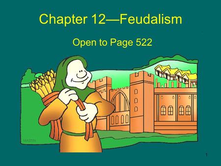 1 Chapter 12—Feudalism Open to Page 522. 2 When You Think Of Feudalism And The Middle Ages… What Do You Think Of?