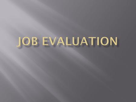 JOB EVALUATION Job evaluation is the process of analysing & assessing the various jobs systematically to ascertain their relative worth in an org. purpose.