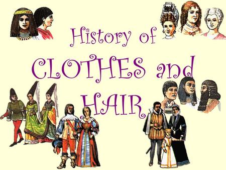 History of CLOTHES and HAIR. Indians They lived in a America. They had many customs. For example : They draw their face, they wore a lot of beads and.