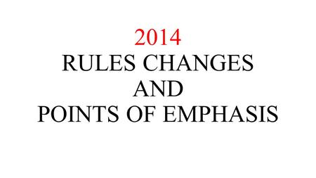 2014 RULES CHANGES AND POINTS OF EMPHASIS