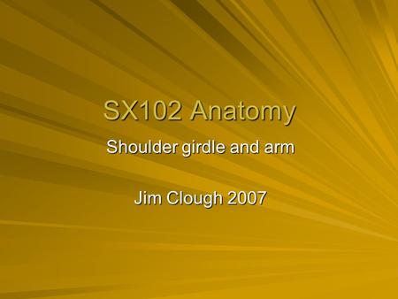 Shoulder girdle and arm Jim Clough 2007