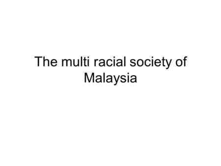 The multi racial society of Malaysia. Composition and distribution Population (July 2010): 28.3 million. 44 th most populated country in the world. The.