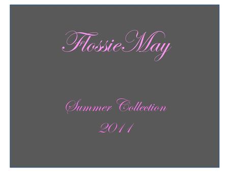 FlossieMay Summer Collection 2011. “quintessentially English designs made from 100% cotton”