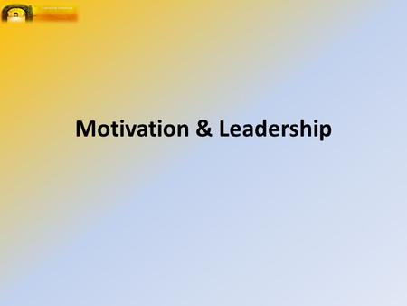 Motivation & Leadership. A Motive An internal force pushing a person towards a desired goal (Positive) or A fear making them retreat from an undesired.