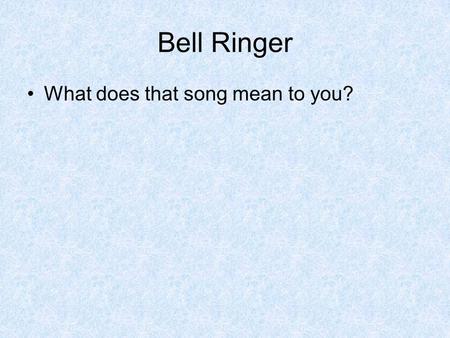 Bell Ringer What does that song mean to you?.