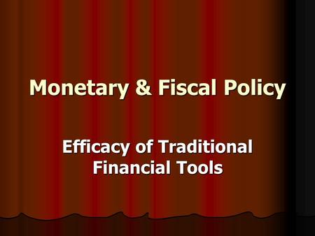 Monetary & Fiscal Policy Efficacy of Traditional Financial Tools.