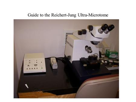 Guide to the Reichert-Jung Ultra-Microtome. On/OffReset Auto Advance: Fine Adjust Presets Light Buttons (2) Magnification Focus Coarse Advance Knob Handwheel.