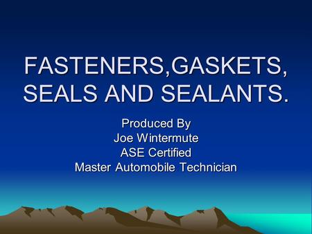 FASTENERS,GASKETS, SEALS AND SEALANTS.