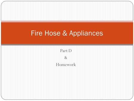 Fire Hose & Appliances Part D & Homework.