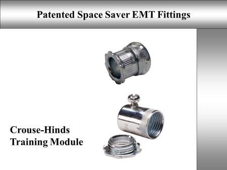 Patented Space Saver EMT Fittings Crouse-Hinds Training Module.