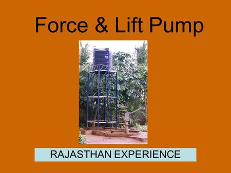 Force & Lift Pump RAJASTHAN EXPERIENCE. Present scenario Unclean toilet – closed toiletsone drinking water point – one hand washing point.