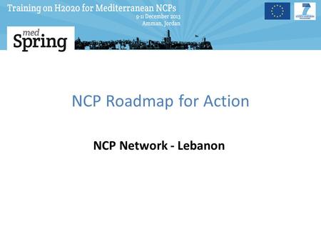 NCP Roadmap for Action NCP Network - Lebanon. Strategic Alignment The Importance and the need to strengthen EU-Lebanese Collaborations. In view of increasing.