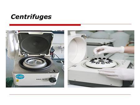 Centrifuges. Topics  Principle of Operation  Diagrams  Applications  Types of Centrifuges  History  Safety  Operation  Preventive Maintenance.
