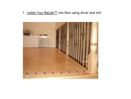 1. Install Your BalJak™ into floor using driver and drill.