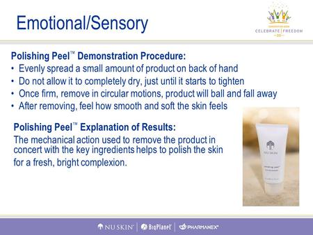 Polishing Peel ™ Demonstration Procedure: Evenly spread a small amount of product on back of hand Do not allow it to completely dry, just until it starts.