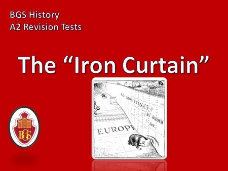 1) What was the “Iron Curtain”? A comment made in a speech by Churchill that insinuated that the Soviets hid their policies and actions from the rest.