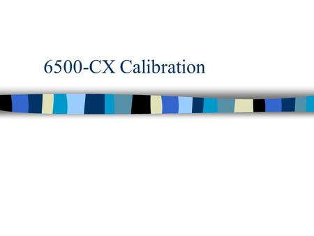 6500-CX Calibration. Warning Signs a.k.a. Your 6500-CX might be out of calibration if... n The analyzer doesn’t level. n Distortion measurements seem.