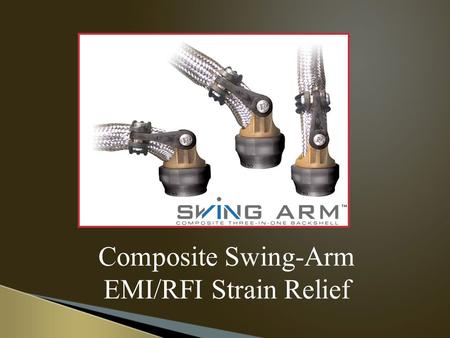 Composite Swing-Arm EMI/RFI Strain Relief.  Light Weight - Corrosion Free - Three-in-One  Straight, 45 and 90 Degrees  Integrated EMI/RFI Shield Sock.