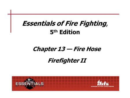 Chapter 13 Lesson Goal After completing this lesson, the student shall be able to use various hose appliances and tools, prepare a test site for service.