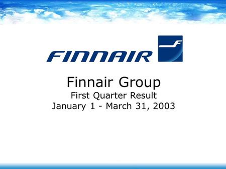 Finnair Group First Quarter Result January 1 - March 31, 2003.