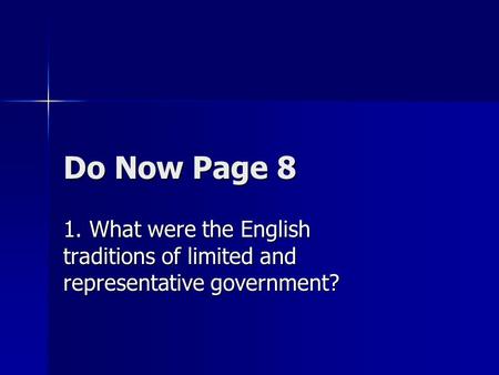 Do Now Page 8 1. What were the English traditions of limited and representative government?