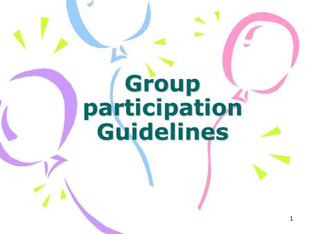 1 Group participation Guidelines. 2 1. Observe and analyze the culture of the environment 2. Listen and prepare to respond 3. Use appropriate strategies.