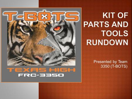 Presented by Team 3350 (T-BOTS).  Students should lead their teams in the building, design, and all other aspects of the robot.  Knowledge of the Kit.