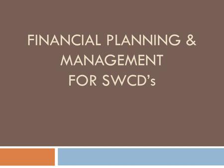FINANCIAL PLANNING & MANAGEMENT FOR SWCD’s. Presented by Sarah A. Adams, CPA Adams & Co, PC Lebanon, VA 24266 Owner/Manager of CPA firm specializing in.