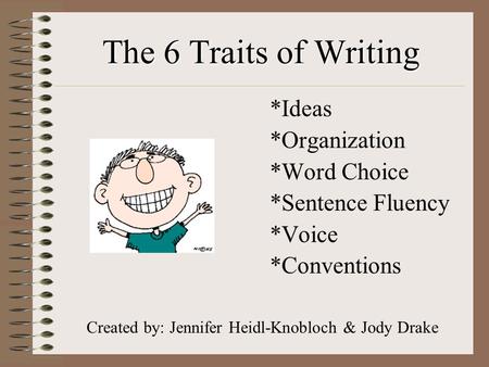 The 6 Traits of Writing *Ideas *Organization *Word Choice