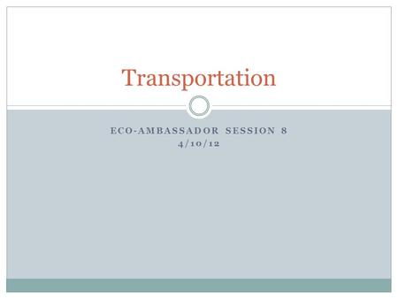 ECO-AMBASSADOR SESSION 8 4/10/12 Transportation. US GHG Emissions by Economic Sector - CO 2 e 2008.