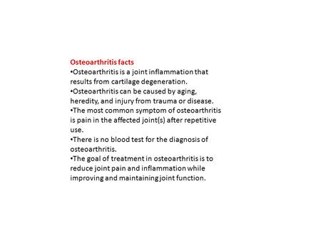 Osteoarthritis facts Osteoarthritis is a joint inflammation that results from cartilage degeneration. Osteoarthritis can be caused by aging, heredity,