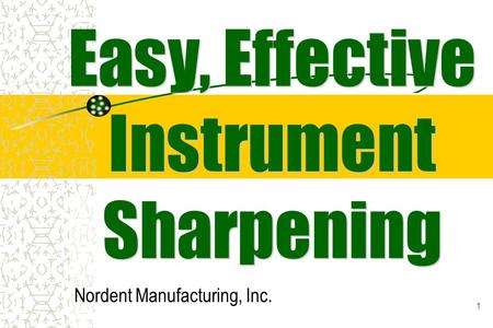 1 Nordent Manufacturing, Inc.. 2 Why should I sharpen my instruments?