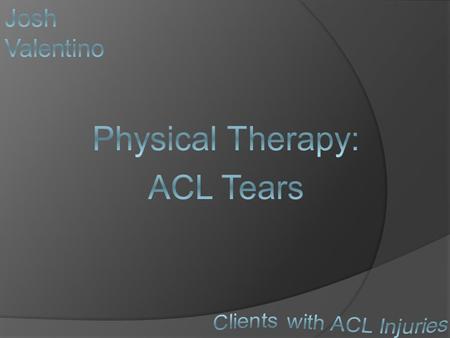  ACL stands for Anterior Cruciate Ligament  Is one of four ligaments in the knee  Located on the anterior part of knee (front of the knee)