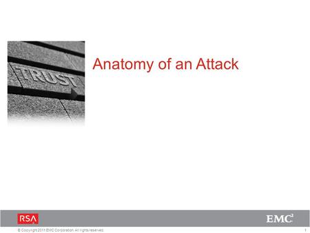1© Copyright 2011 EMC Corporation. All rights reserved. Anatomy of an Attack.