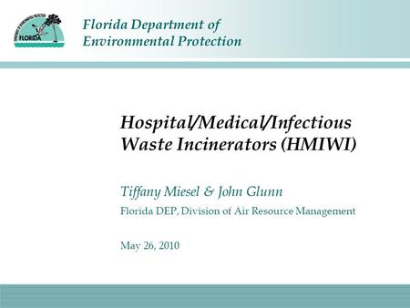 Florida Department of Environmental Protection Hospital/Medical/Infectious Waste Incinerators (HMIWI) Tiffany Miesel & John Glunn Florida DEP, Division.