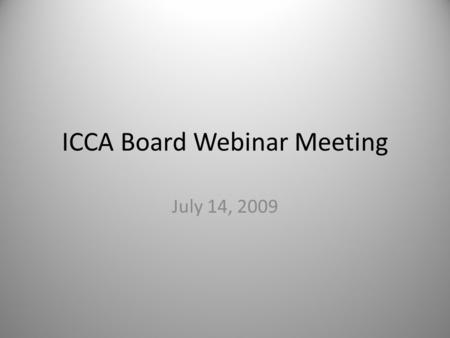 ICCA Board Webinar Meeting July 14, 2009. Agenda 1.Update on India and Argentina 2.Update on ICCA and CPAg discussions 3.ANSI ISO accreditation 4.ICCA.