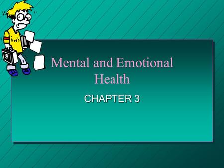 Mental and Emotional Health CHAPTER 3 Mental and Emotional Health A. Mental and Emotional Health – Accepting yourself for who you are. Dealing with challenges.