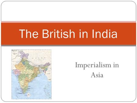 Imperialism in Asia The British in India. British Imperialism What does this mean?