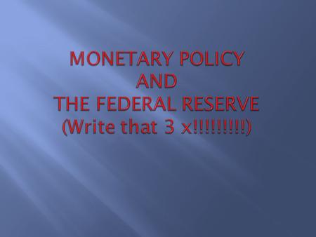 MONETARY POLICY IS A DELIBERATE ATTEMPT BY THE FED TO REGULATE OR STABILIZE THE ECONOMY USING THE TOOLS OF THE FEDERAL RESERVE SYSTEM.