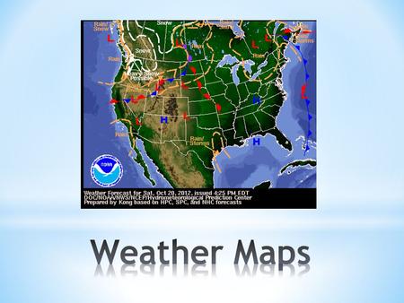 * Weather maps are used to show current weather conditions in an effort to predict future weather conditions. * You need to know what each symbol means.