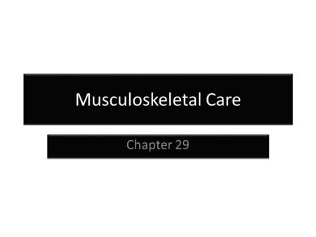 Musculoskeletal Care Chapter 29.