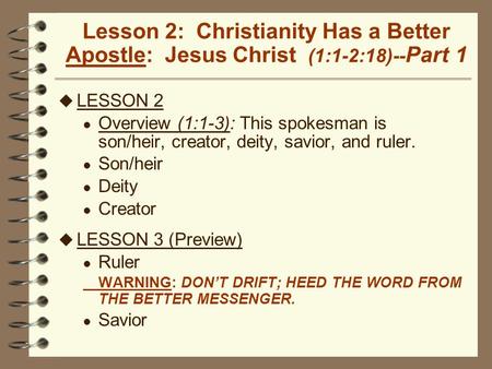 Lesson 2: Christianity Has a Better Apostle: Jesus Christ (1:1-2:18)-- Part 1 u LESSON 2 l Overview (1:1-3): This spokesman is son/heir, creator, deity,