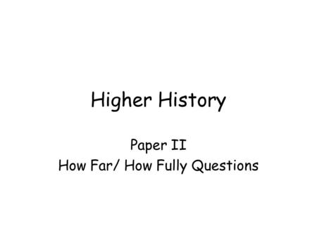 Paper II How Far/ How Fully Questions