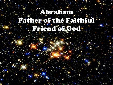 Abraham Father of the Faithful Friend of God. Circumcision is the sign of the covenant. Where ever the covenant goes, circumcision goes. Each covenant.
