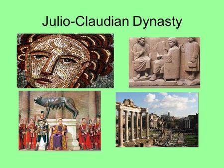 Julio-Claudian Dynasty. The Power in Rome Augustus Ruled 27BC – AD14 Grandnephew of Julius Caesar. First ruled in 1 st Triumvirate. Took control after.
