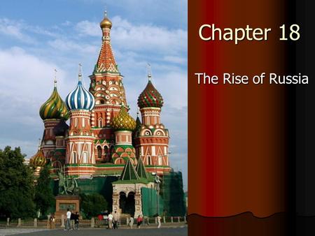 Chapter 18 The Rise of Russia. Themes of the Chapter Territorial state huge land empire Territorial state huge land empire Power of the tsars & the Romanov.