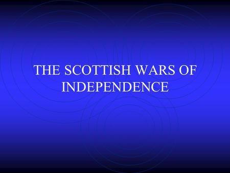 THE SCOTTISH WARS OF INDEPENDENCE