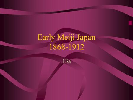 Early Meiji Japan 1868-1912 13a. Meiji Restoration: Lead-up Choshu incident 1863 –Choshu tries to sink Western ships –Choshu marches against Kyoto to.