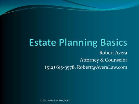Robert Avera Attorney & Counselor (512) 615-3578, © 2013 Avera Law Firm, PLLC.