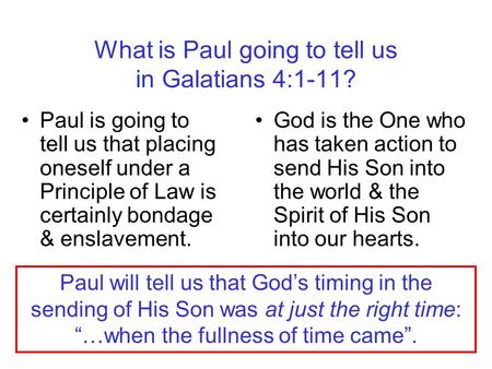 What is Paul going to tell us in Galatians 4:1-11? Paul is going to tell us that placing oneself under a Principle of Law is certainly bondage & enslavement.